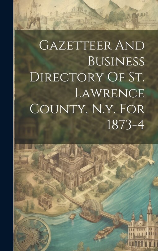 Front cover_Gazetteer And Business Directory Of St. Lawrence County, N.y. For 1873-4