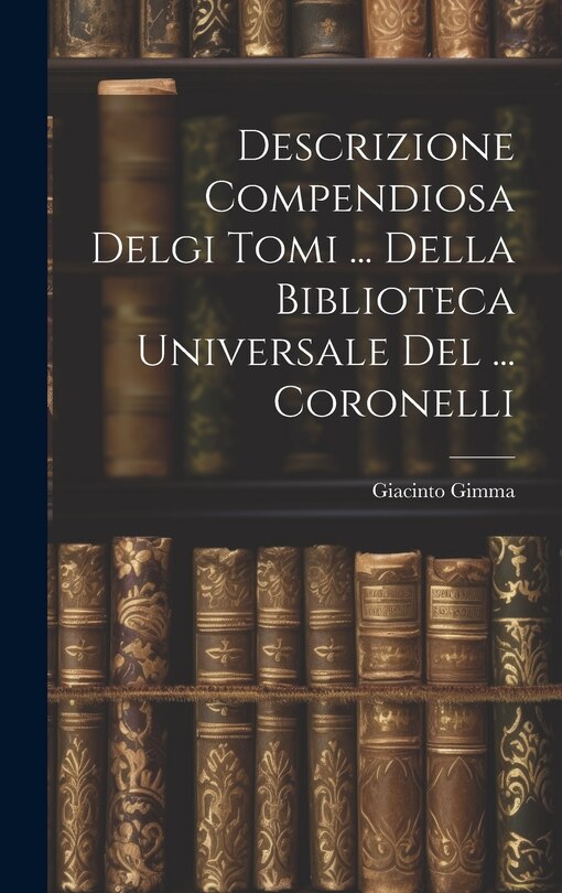 Front cover_Descrizione Compendiosa Delgi Tomi ... Della Biblioteca Universale Del ... Coronelli