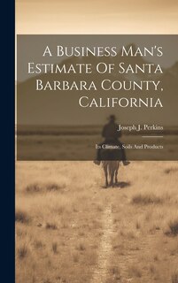 Couverture_A Business Man's Estimate Of Santa Barbara County, California