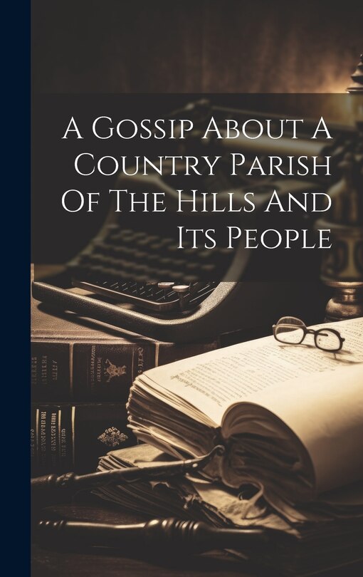 Front cover_A Gossip About A Country Parish Of The Hills And Its People