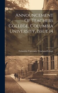 Couverture_Announcement Of Teachers College, Columbia University, Issue 14