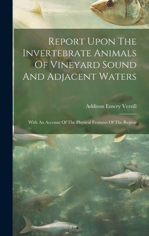 Front cover_Report Upon The Invertebrate Animals Of Vineyard Sound And Adjacent Waters
