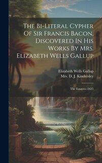 Front cover_The Bi-literal Cypher Of Sir Francis Bacon, Discovered In His Works By Mrs. Elizabeth Wells Gallup