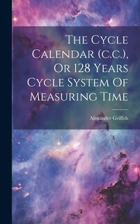 Front cover_The Cycle Calendar (c.c.), Or 128 Years Cycle System Of Measuring Time