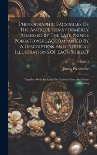 Front cover_Photographic Facsimiles Of The Antique Gems Formerly Possessed By The Late Prince Poniatowski, Accompanied By A Description And Poetical Illustrations Of Each Subject
