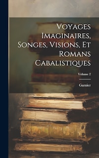 Front cover_Voyages Imaginaires, Songes, Visions, Et Romans Cabalistiques; Volume 2