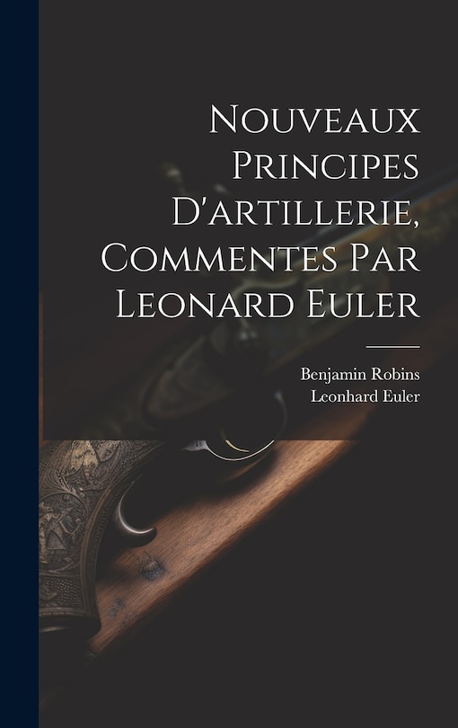 Front cover_Nouveaux Principes D'artillerie, Commentes Par Leonard Euler