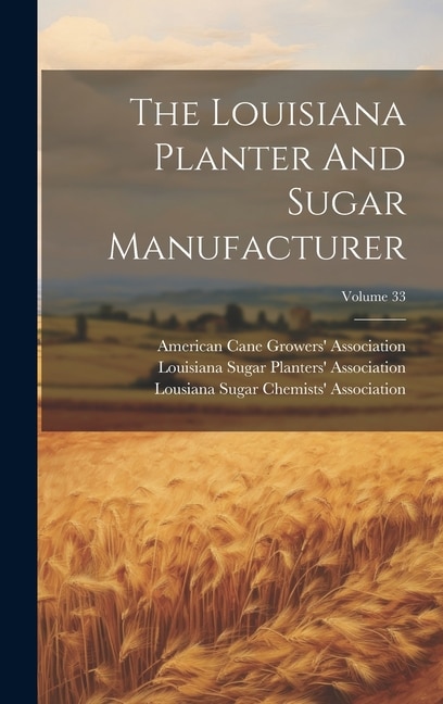 The Louisiana Planter And Sugar Manufacturer; Volume 33