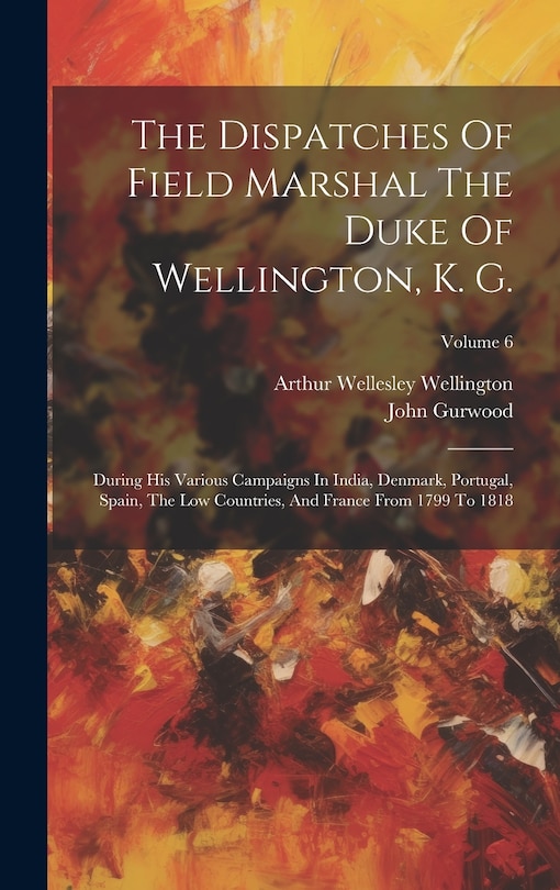 Couverture_The Dispatches Of Field Marshal The Duke Of Wellington, K. G.