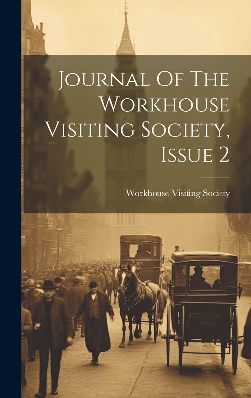 Front cover_Journal Of The Workhouse Visiting Society, Issue 2