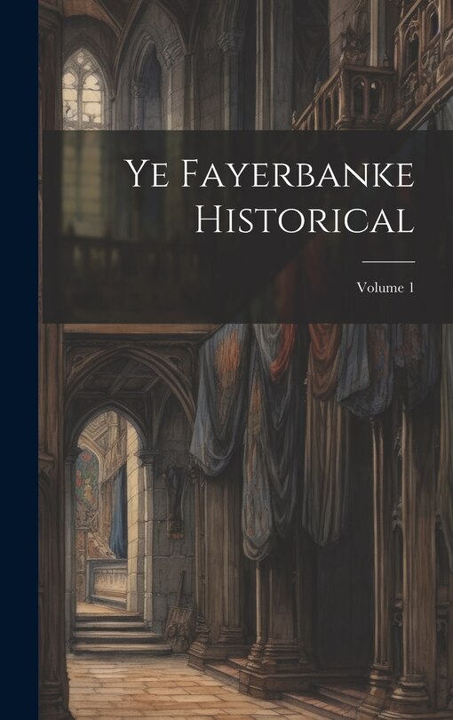 Front cover_Ye Fayerbanke Historical; Volume 1
