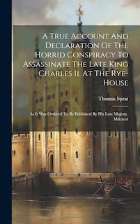 Front cover_A True Account And Declaration Of The Horrid Conspiracy To Assassinate The Late King Charles Ii. At The Rye-house