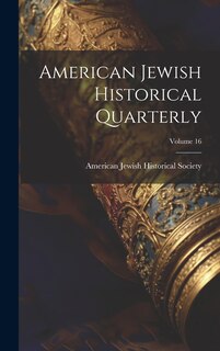 Front cover_American Jewish Historical Quarterly; Volume 16