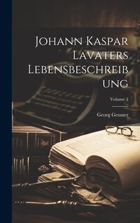 Front cover_Johann Kaspar Lavaters Lebensbeschreibung; Volume 1