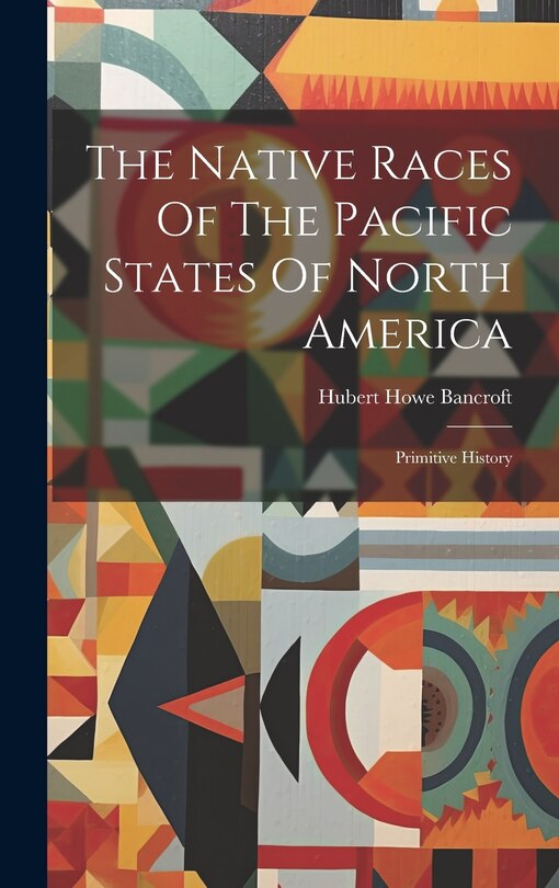 Front cover_The Native Races Of The Pacific States Of North America
