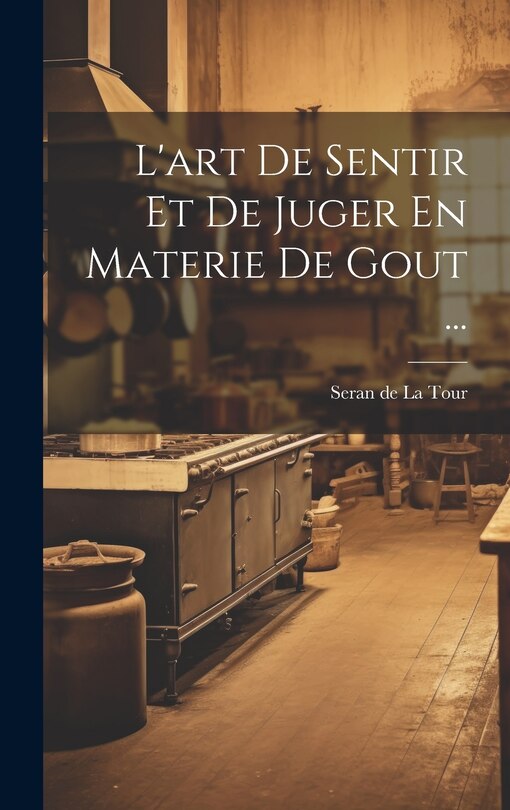 Front cover_L'art De Sentir Et De Juger En Materie De Gout ...