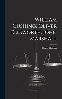 Front cover_William Cushing. Oliver Ellsworth. John Marshall