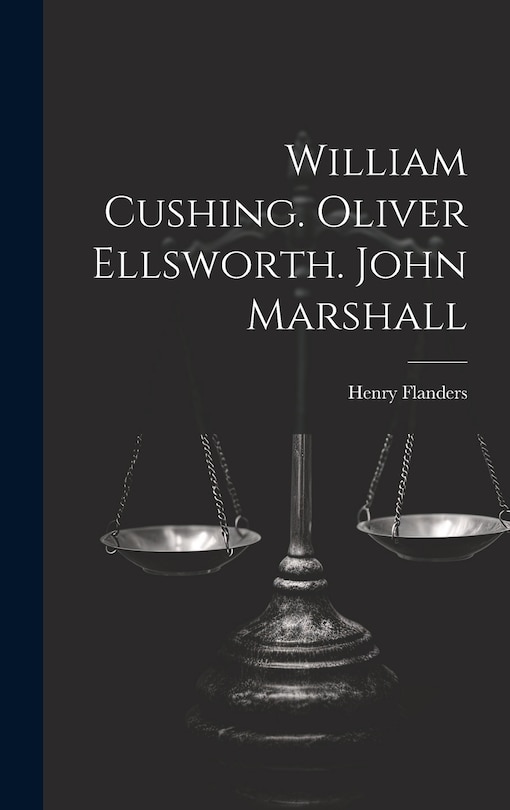 Front cover_William Cushing. Oliver Ellsworth. John Marshall