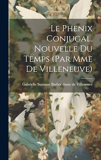 Front cover_Le Phenix Conjugal, Nouvelle Du Temps (par Mme De Villeneuve)