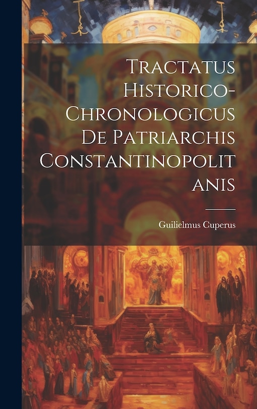 Front cover_Tractatus Historico-chronologicus De Patriarchis Constantinopolitanis