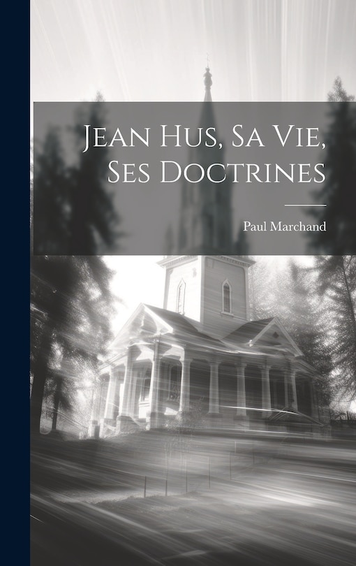 Front cover_Jean Hus, Sa Vie, Ses Doctrines