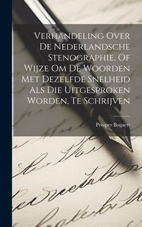 Front cover_Verhandeling Over De Nederlandsche Stenographie, Of Wijze Om De Woorden Met Dezelfde Snelheid Als Die Uitgesproken Worden, Te Schrijven