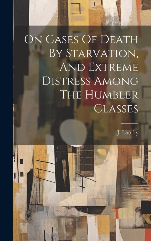 Couverture_On Cases Of Death By Starvation, And Extreme Distress Among The Humbler Classes