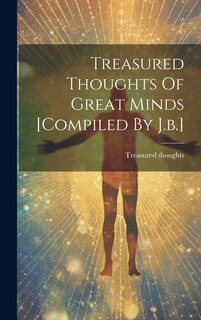 Front cover_Treasured Thoughts Of Great Minds [compiled By J.b.]