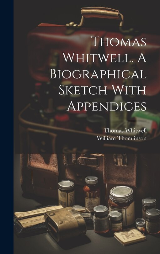 Couverture_Thomas Whitwell. A Biographical Sketch With Appendices