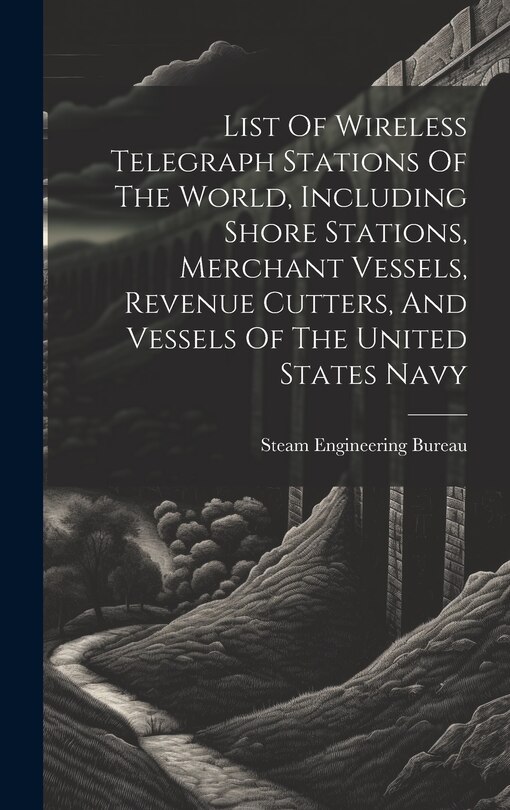 Front cover_List Of Wireless Telegraph Stations Of The World, Including Shore Stations, Merchant Vessels, Revenue Cutters, And Vessels Of The United States Navy