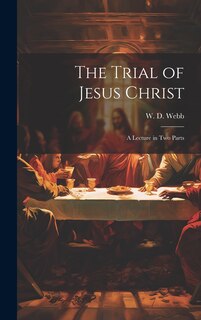 Front cover_The Trial of Jesus Christ; a Lecture in Two Parts
