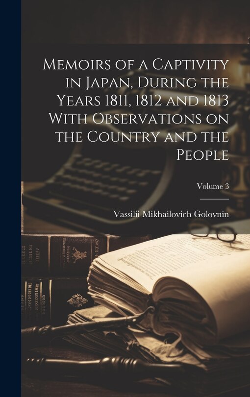 Front cover_Memoirs of a Captivity in Japan, During the Years 1811, 1812 and 1813 With Observations on the Country and the People; Volume 3