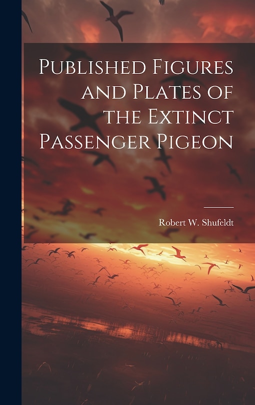 Couverture_Published Figures and Plates of the Extinct Passenger Pigeon