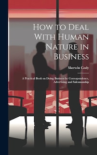 Couverture_How to Deal With Human Nature in Business; a Practical Book on Doing Business by Correspondence, Advertising and Salesmanship