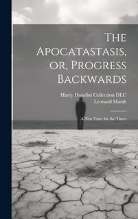 Front cover_The Apocatastasis, or, Progress Backwards