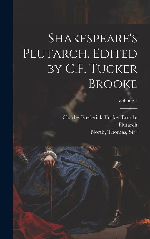 Couverture_Shakespeare's Plutarch. Edited by C.F. Tucker Brooke; Volume 1