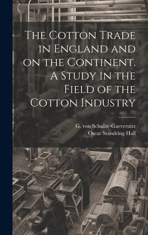 Front cover_The Cotton Trade in England and on the Continent. A Study in the Field of the Cotton Industry