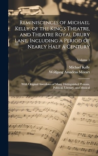 Couverture_Reminiscences of Michael Kelly, of the King's Theatre, and Theatre Royal Drury Lane, Including a Period of Nearly Half a Century; With Original Anecdotes of Many Distinguished Persons, Political, Literary, and Musical; Volume 1