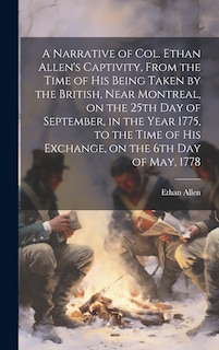 Front cover_A Narrative of Col. Ethan Allen's Captivity, From the Time of His Being Taken by the British, Near Montreal, on the 25th Day of September, in the Year 1775, to the Time of His Exchange, on the 6th Day of May, 1778