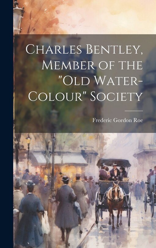 Front cover_Charles Bentley, Member of the Old Water-Colour Society