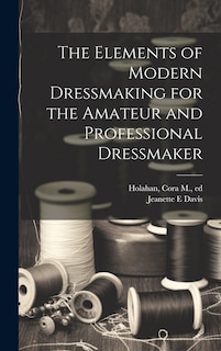 Front cover_The Elements of Modern Dressmaking for the Amateur and Professional Dressmaker