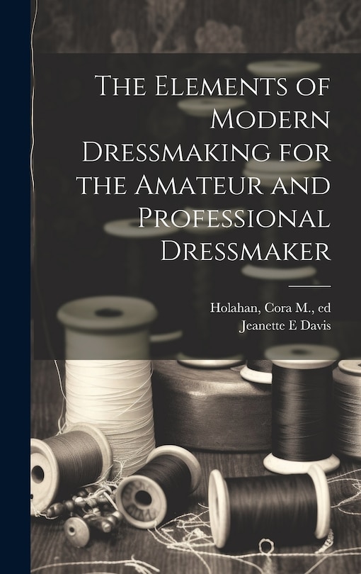 Front cover_The Elements of Modern Dressmaking for the Amateur and Professional Dressmaker