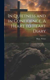 Front cover_In Quietness and in Confidence. A Heart to Heart Diary