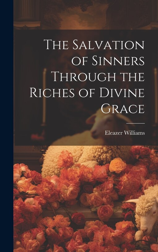 Front cover_The Salvation of Sinners Through the Riches of Divine Grace
