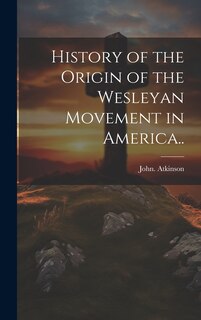 Front cover_History of the Origin of the Wesleyan Movement in America..