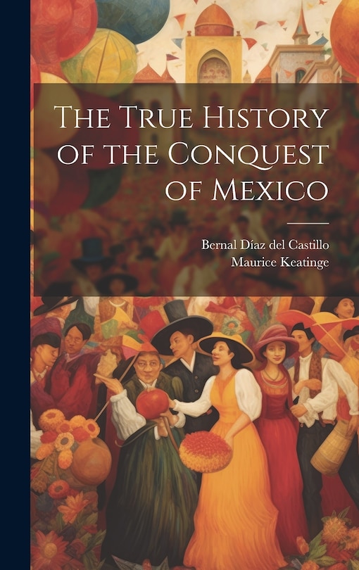 Front cover_The True History of the Conquest of Mexico