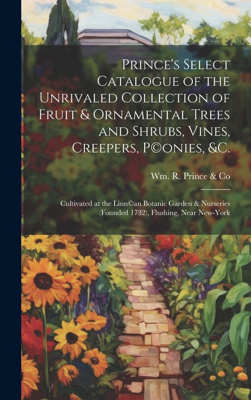 Front cover_Prince's Select Catalogue of the Unrivaled Collection of Fruit & Ornamental Trees and Shrubs, Vines, Creepers, P(c)onies, &c.