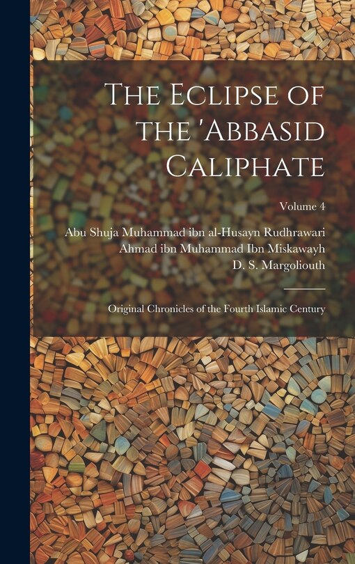 Front cover_The Eclipse of the 'Abbasid Caliphate; Original Chronicles of the Fourth Islamic Century; Volume 4