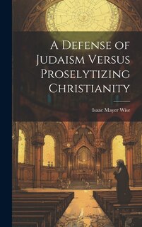 Front cover_A Defense of Judaism Versus Proselytizing Christianity