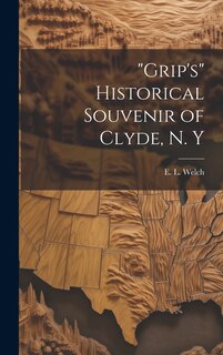 Front cover_Grip's Historical Souvenir of Clyde, N. Y